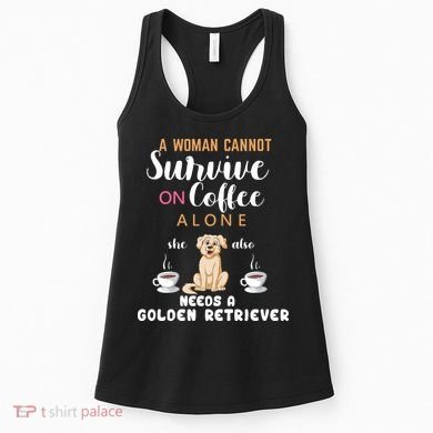 A Woman Cannot Survive On Coffee Alone She Also Needs A Golden Retriever Women's Tank Top