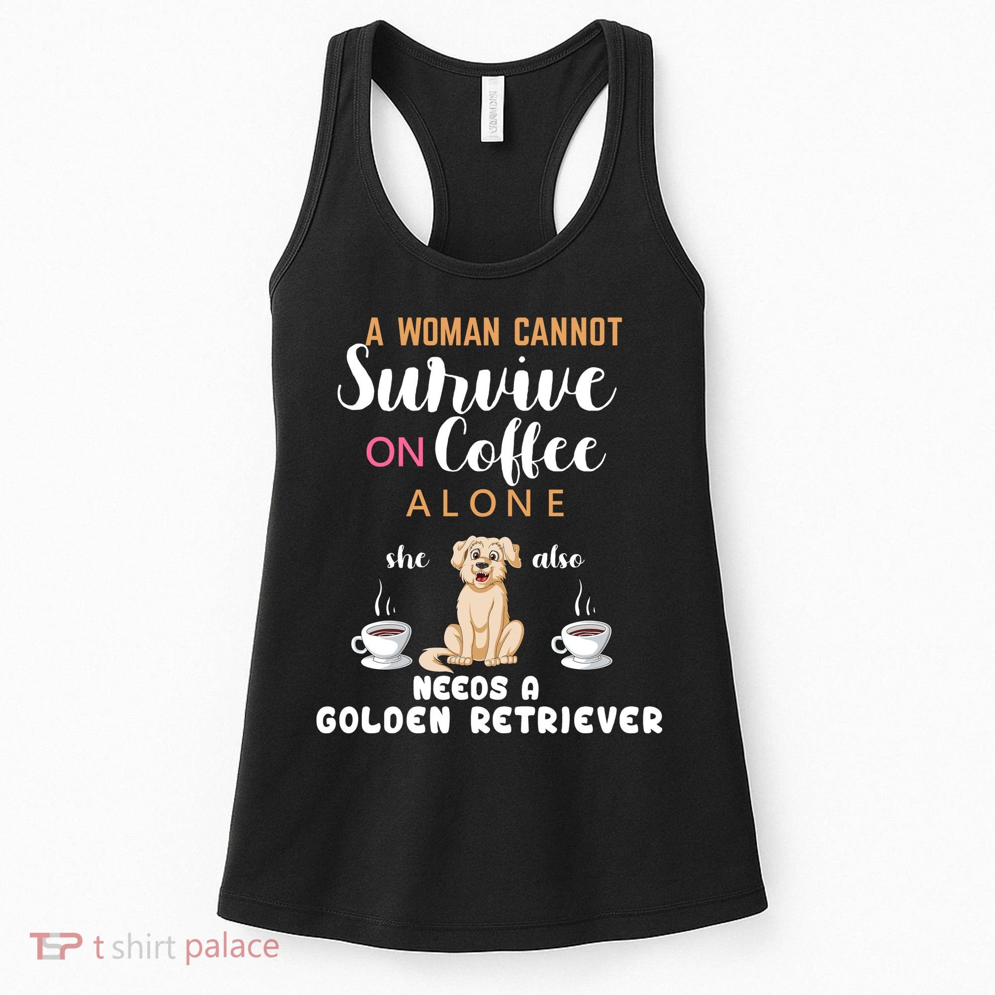A Woman Cannot Survive On Coffee Alone She Also Needs A Golden Retriever Women's Tank Top
