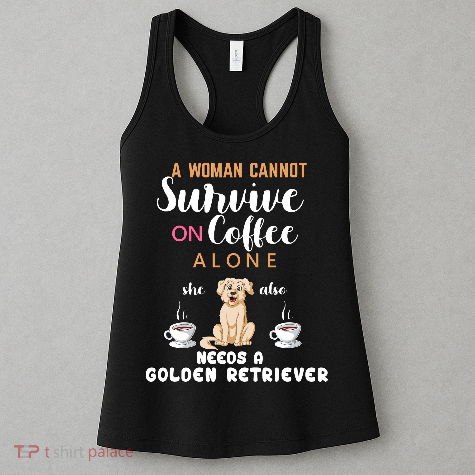 A Woman Cannot Survive On Coffee Alone She Also Needs A Golden Retriever Women's Tank Top