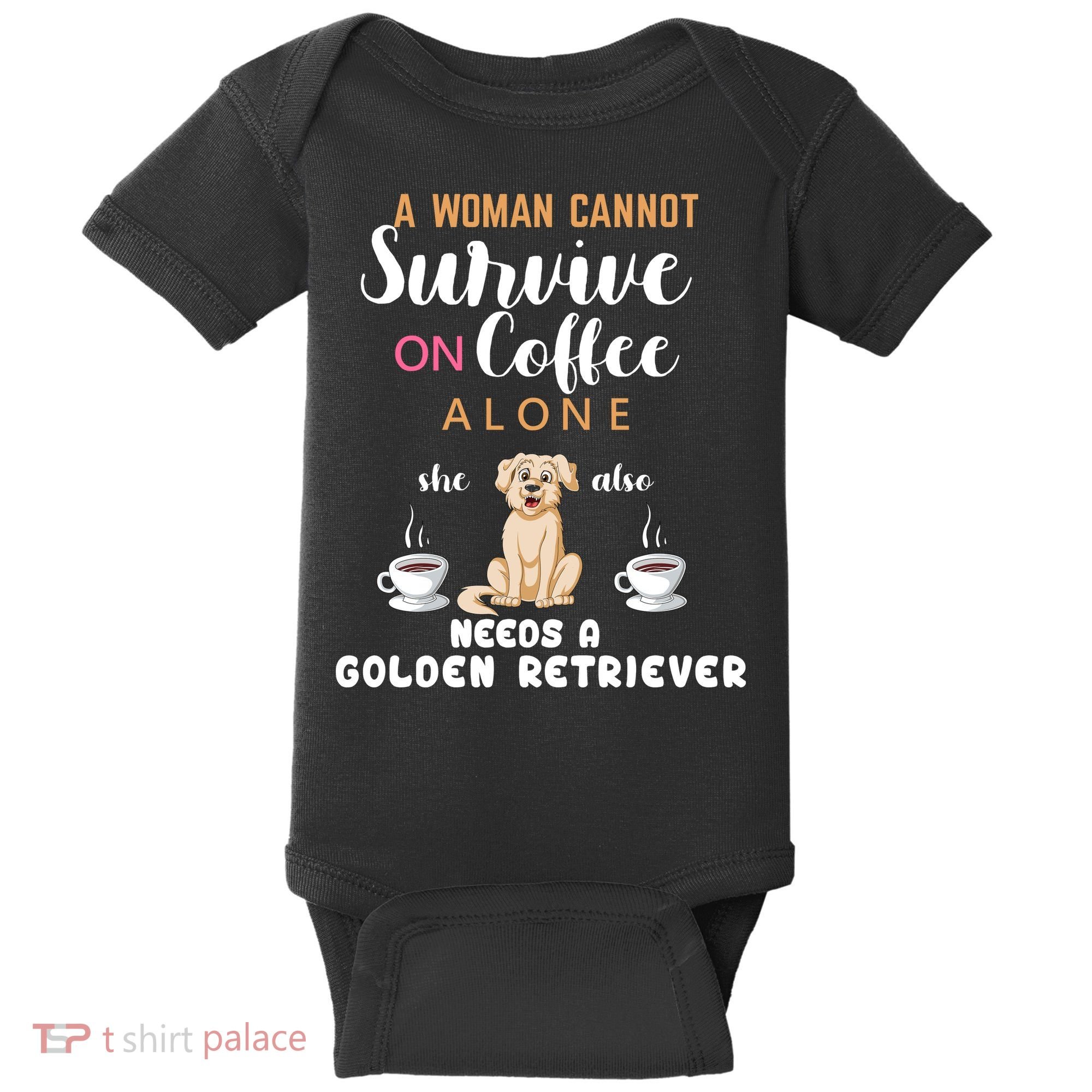 A Woman Cannot Survive On Coffee Alone She Also Needs A Golden Retriever Baby Bodysuit