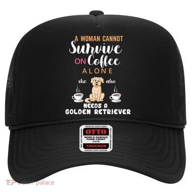 A Woman Cannot Survive On Coffee Alone She Also Needs A Golden Retriever Hat
