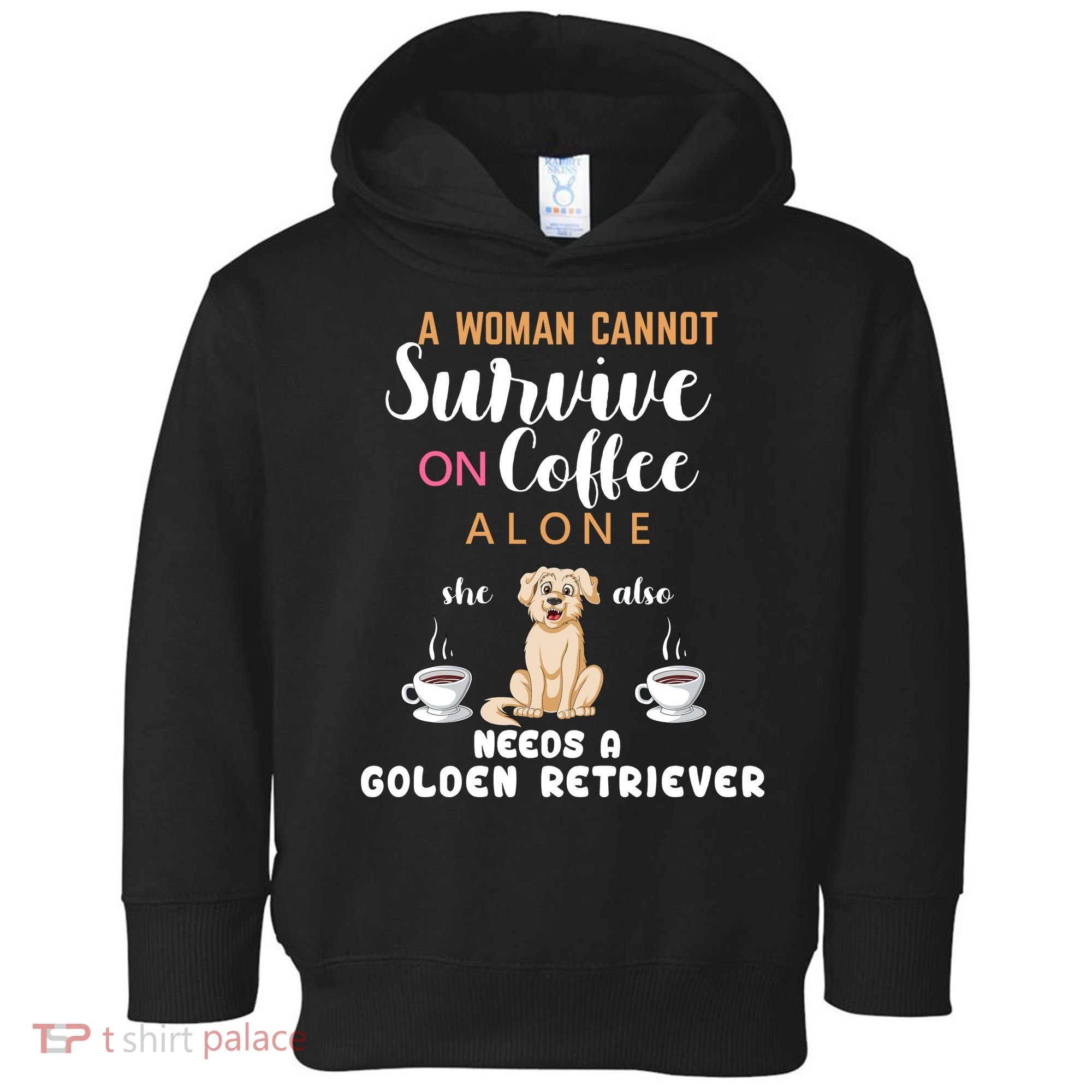 A Woman Cannot Survive On Coffee Alone She Also Needs A Golden Retriever Toddler Hoodie