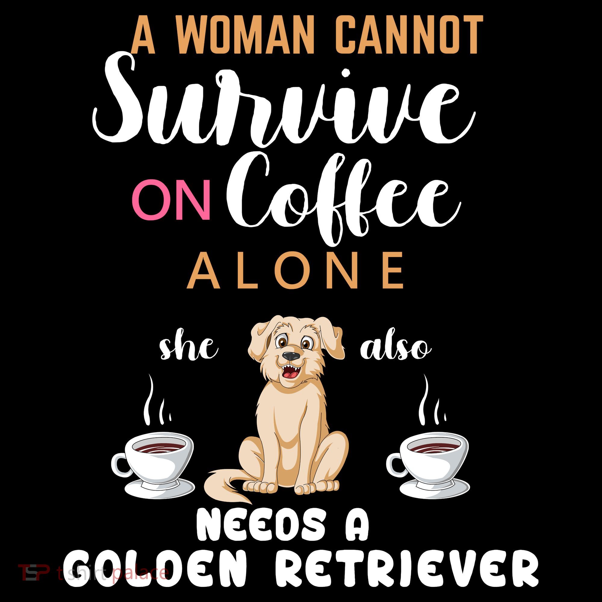 A Woman Cannot Survive On Coffee Alone She Also Needs A Golden Retriever Tank Top