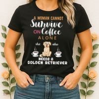 A Woman Cannot Survive On Coffee Alone She Also Needs A Golden Retriever Women's T-Shirt thumb 2