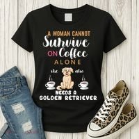 A Woman Cannot Survive On Coffee Alone She Also Needs A Golden Retriever Women's T-Shirt thumb 3