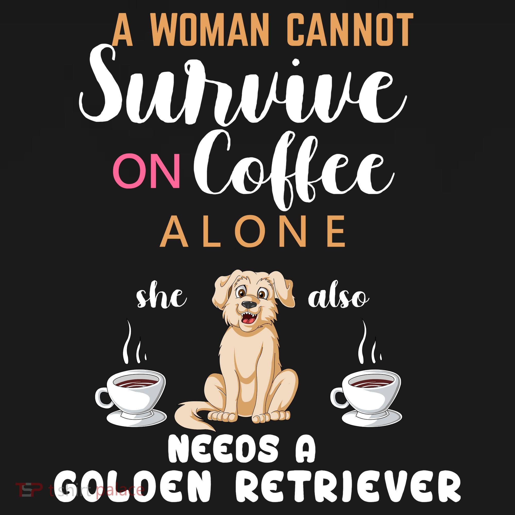 A Woman Cannot Survive On Coffee Alone She Also Needs A Golden Retriever Kids Sweatshirt