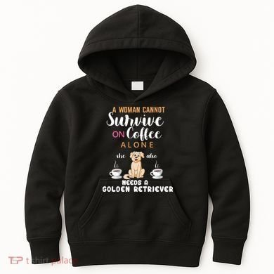 A Woman Cannot Survive On Coffee Alone She Also Needs A Golden Retriever Kids Hoodie