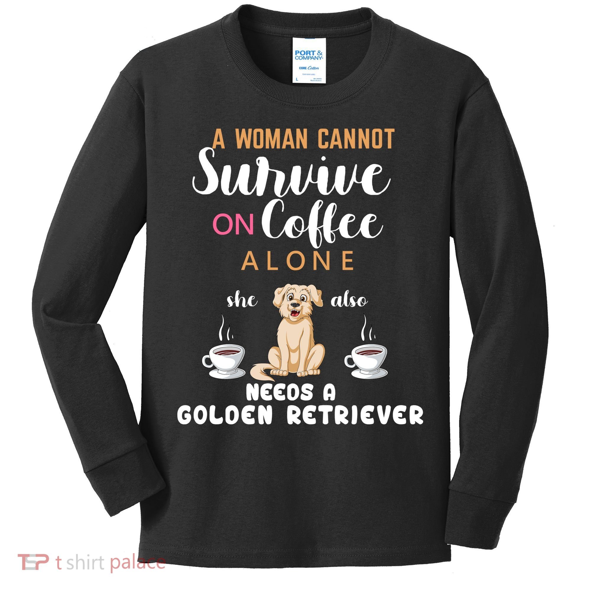 A Woman Cannot Survive On Coffee Alone She Also Needs A Golden Retriever Kids Long Sleeve Shirt