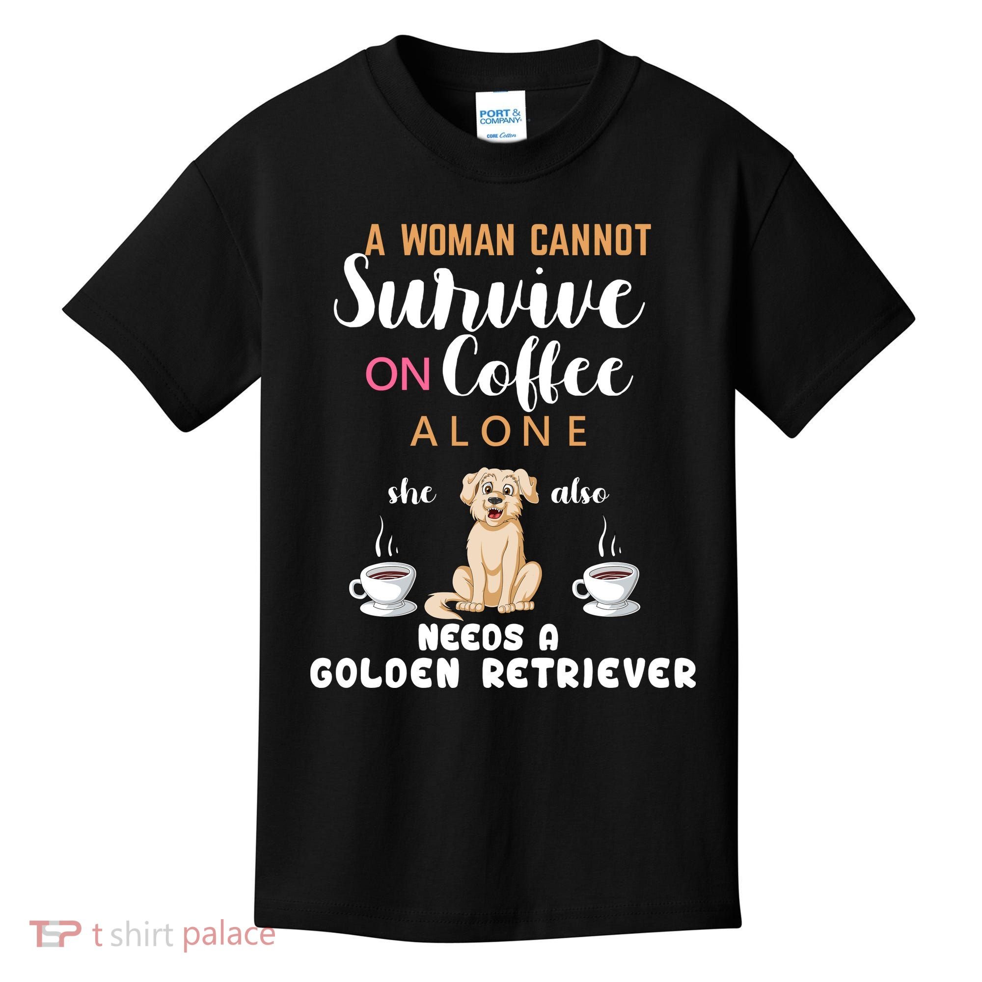 A Woman Cannot Survive On Coffee Alone She Also Needs A Golden Retriever Kids T-Shirt