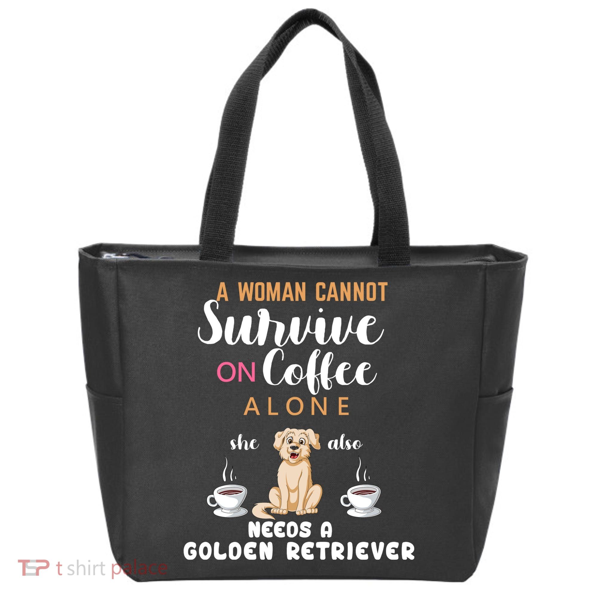 A Woman Cannot Survive On Coffee Alone She Also Needs A Golden Retriever Tote Bag
