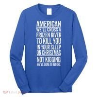 American We'll Cross A Frozen River To Kill You In Your Long Sleeve Shirt thumb 0