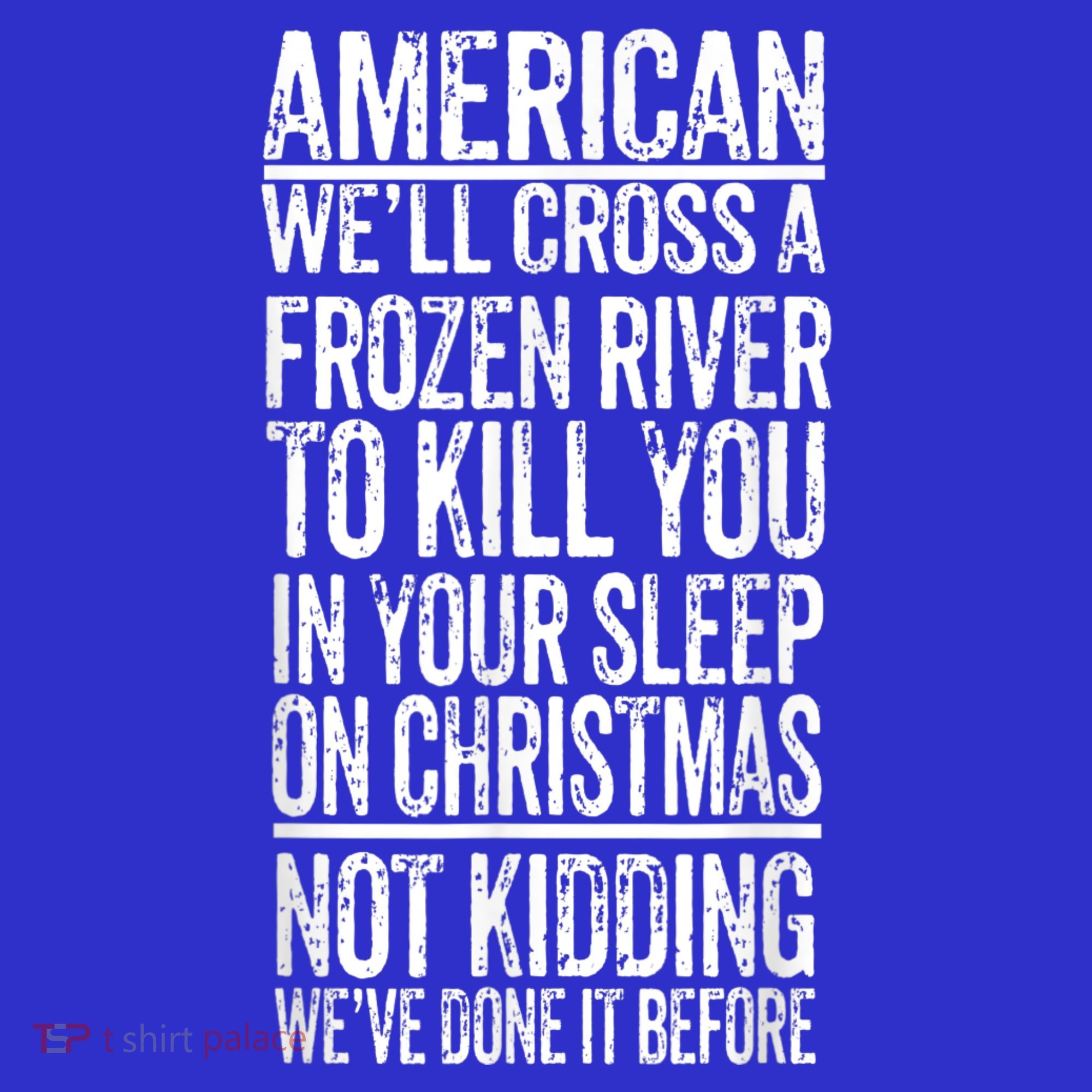 American We'll Cross A Frozen River To Kill You In Your Sweatshirt