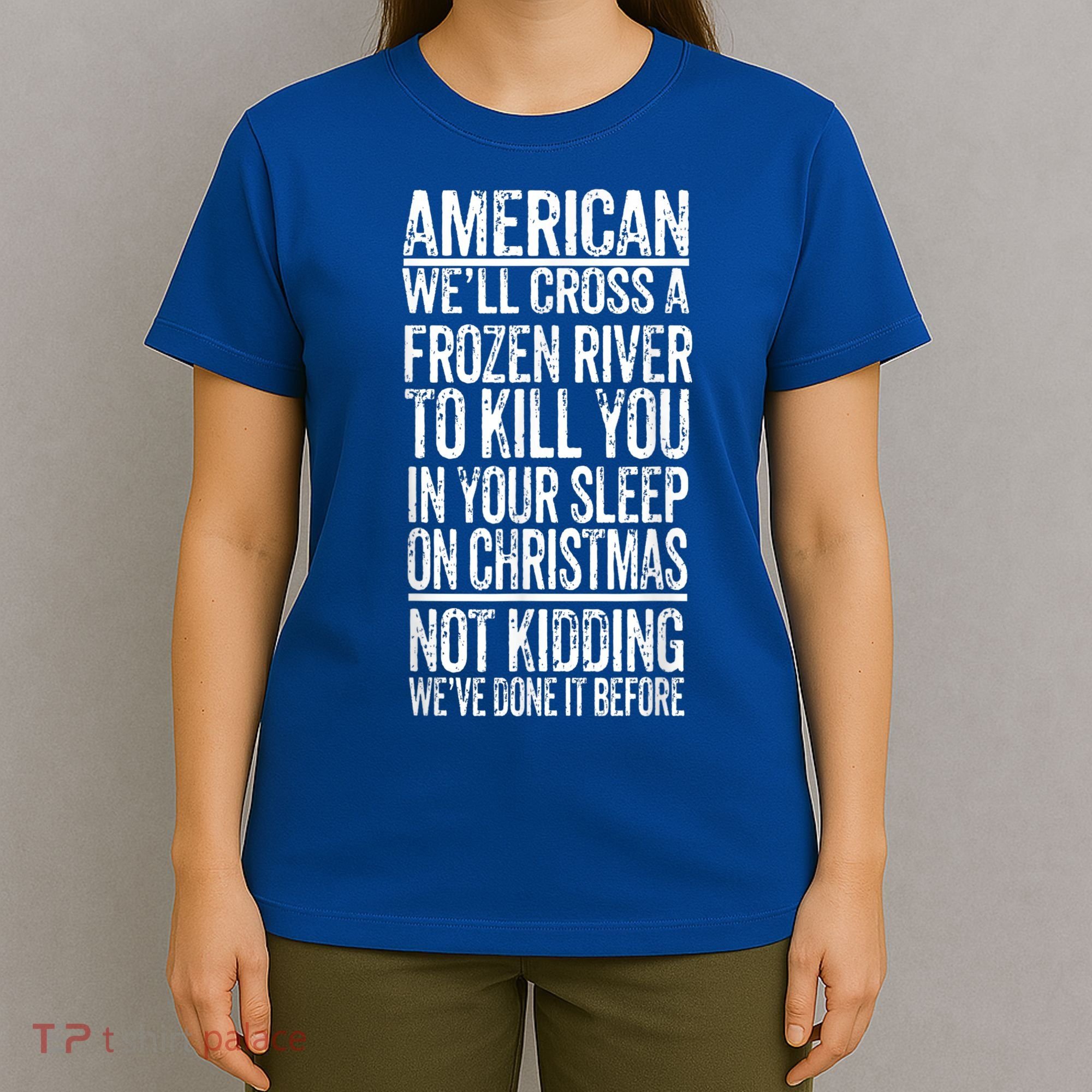 American We'll Cross A Frozen River To Kill You In Your T-Shirt