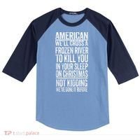 American We'll Cross A Frozen River To Kill You In Your Raglan Baseball Sleeve Shirt thumb 0