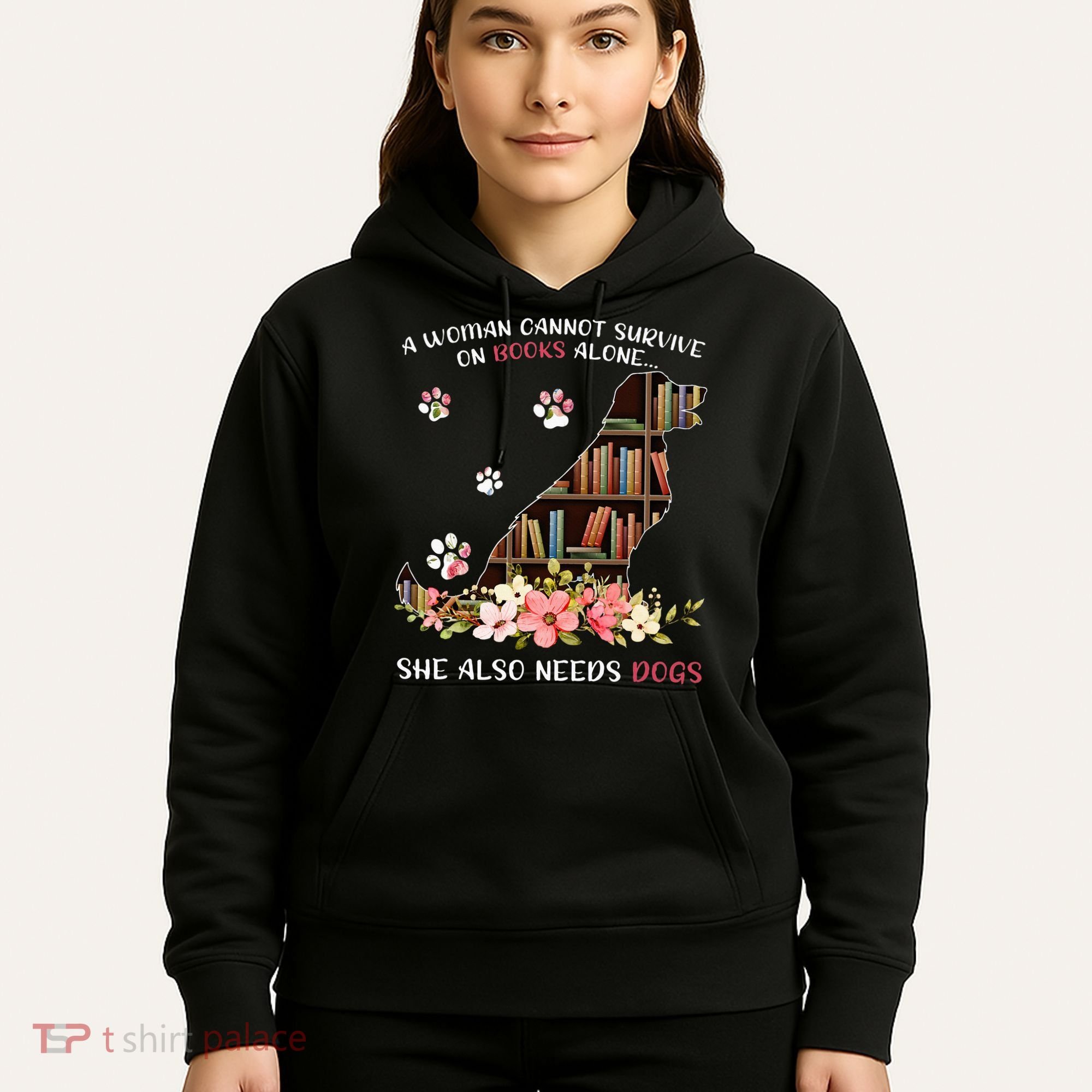 A Woman Cannot Survive On Books Alone She Also Needs Dogs Hoodie