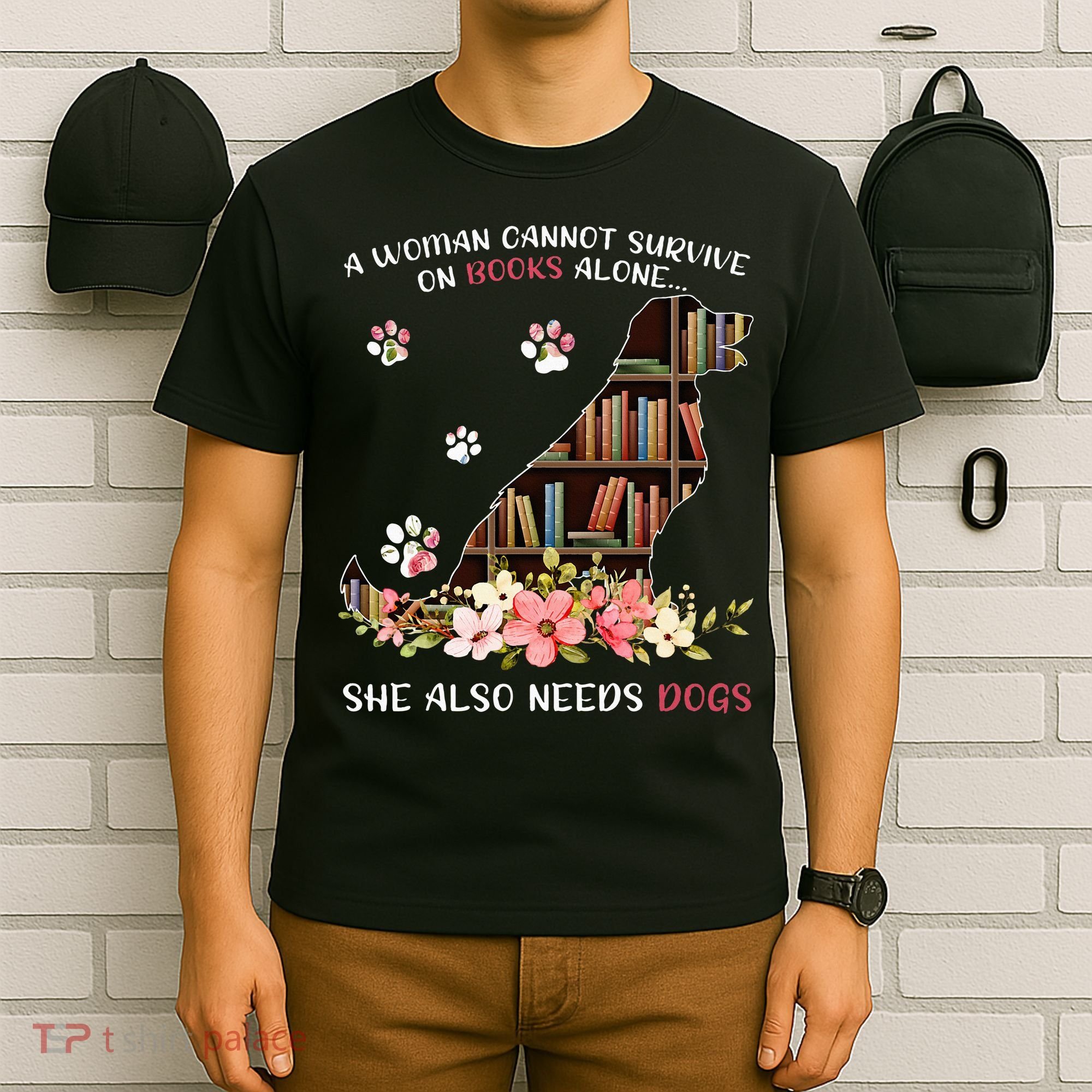 A Woman Cannot Survive On Books Alone She Also Needs Dogs T-Shirt