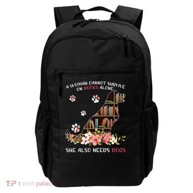 A Woman Cannot Survive On Books Alone She Also Needs Dogs Backpack