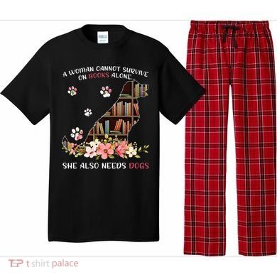 A Woman Cannot Survive On Books Alone She Also Needs Dogs Pajama Set