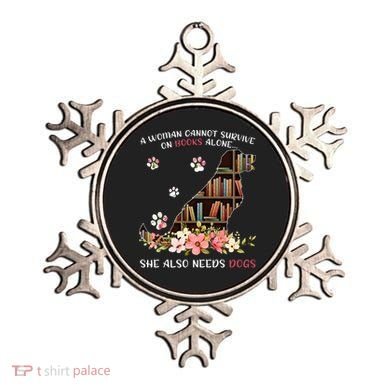 A Woman Cannot Survive On Books Alone She Also Needs Dogs Ornament