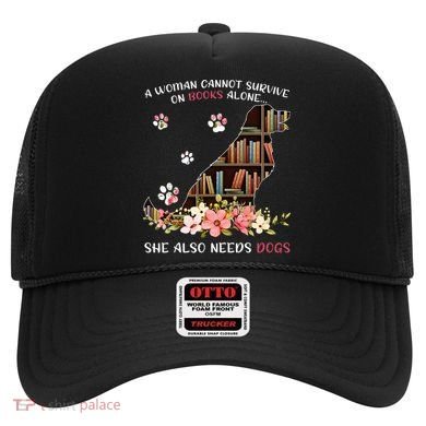 A Woman Cannot Survive On Books Alone She Also Needs Dogs Hat