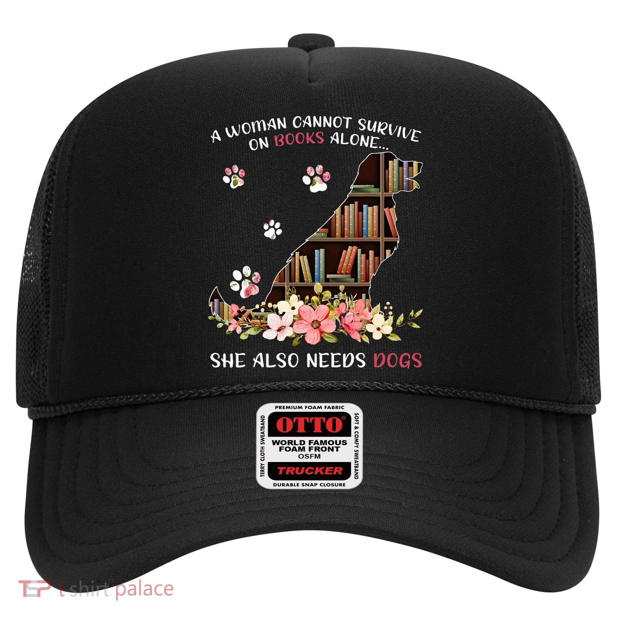A Woman Cannot Survive On Books Alone She Also Needs Dogs Hat