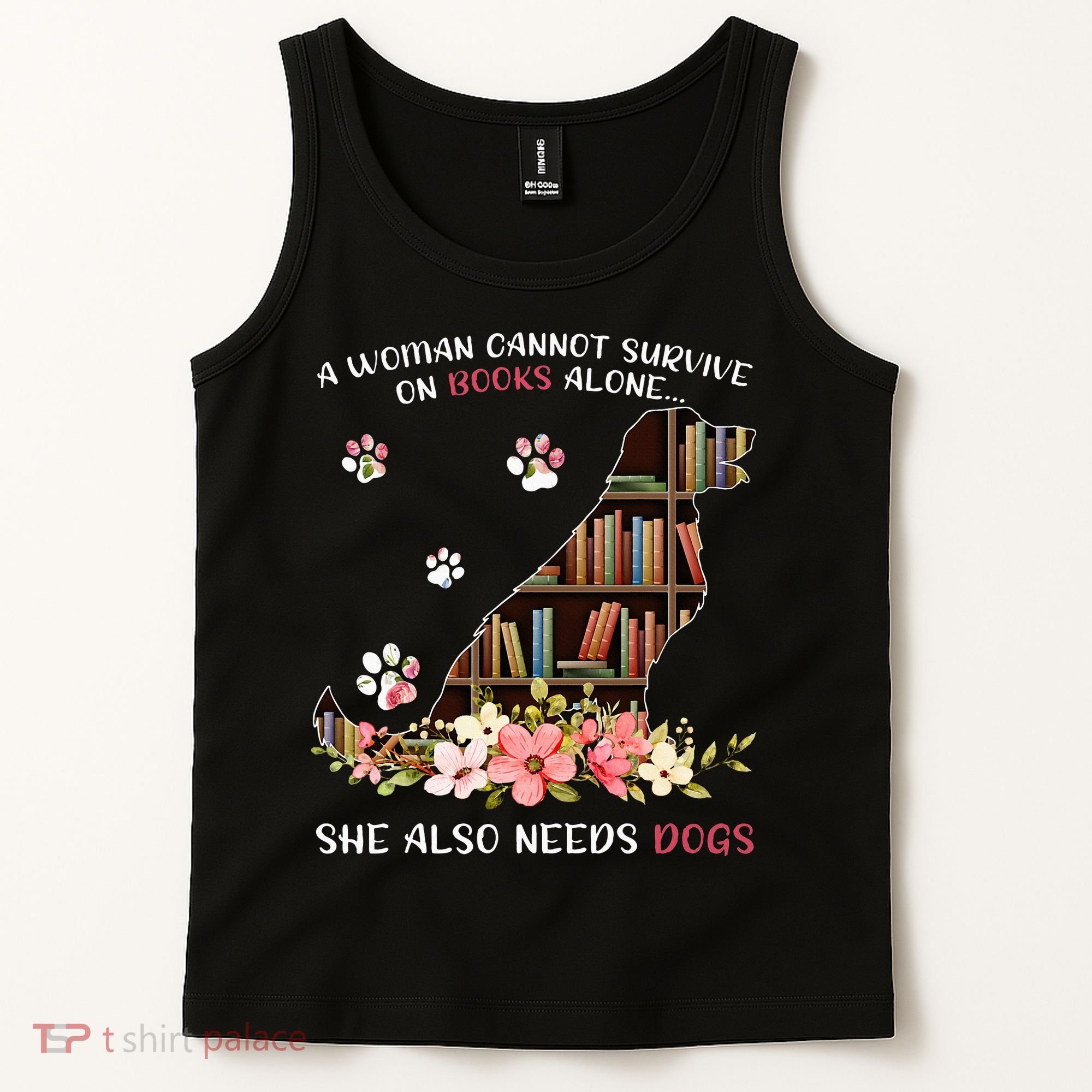 A Woman Cannot Survive On Books Alone She Also Needs Dogs Tank Top