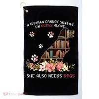 A Woman Cannot Survive On Books Alone She Also Needs Dogs Golf Towel thumb 0