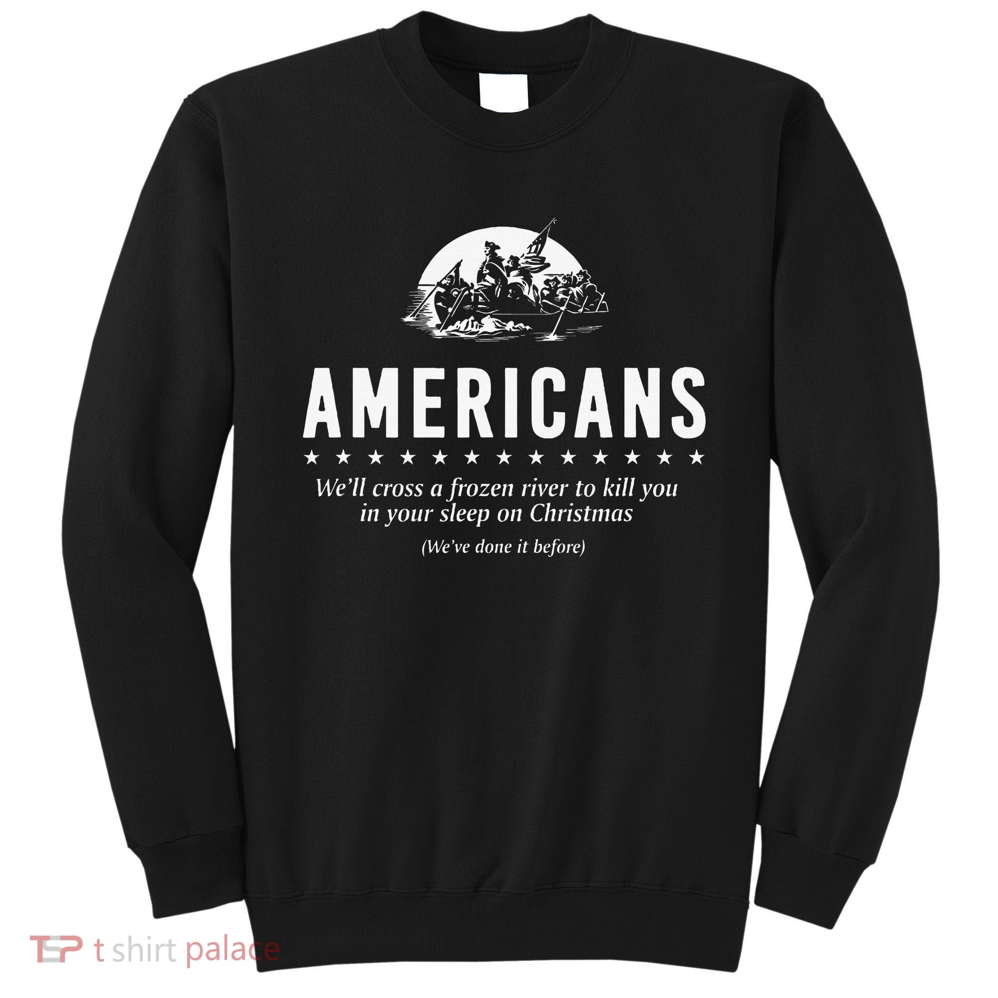 Americans WeLl Cross A Frozen River Sweatshirt