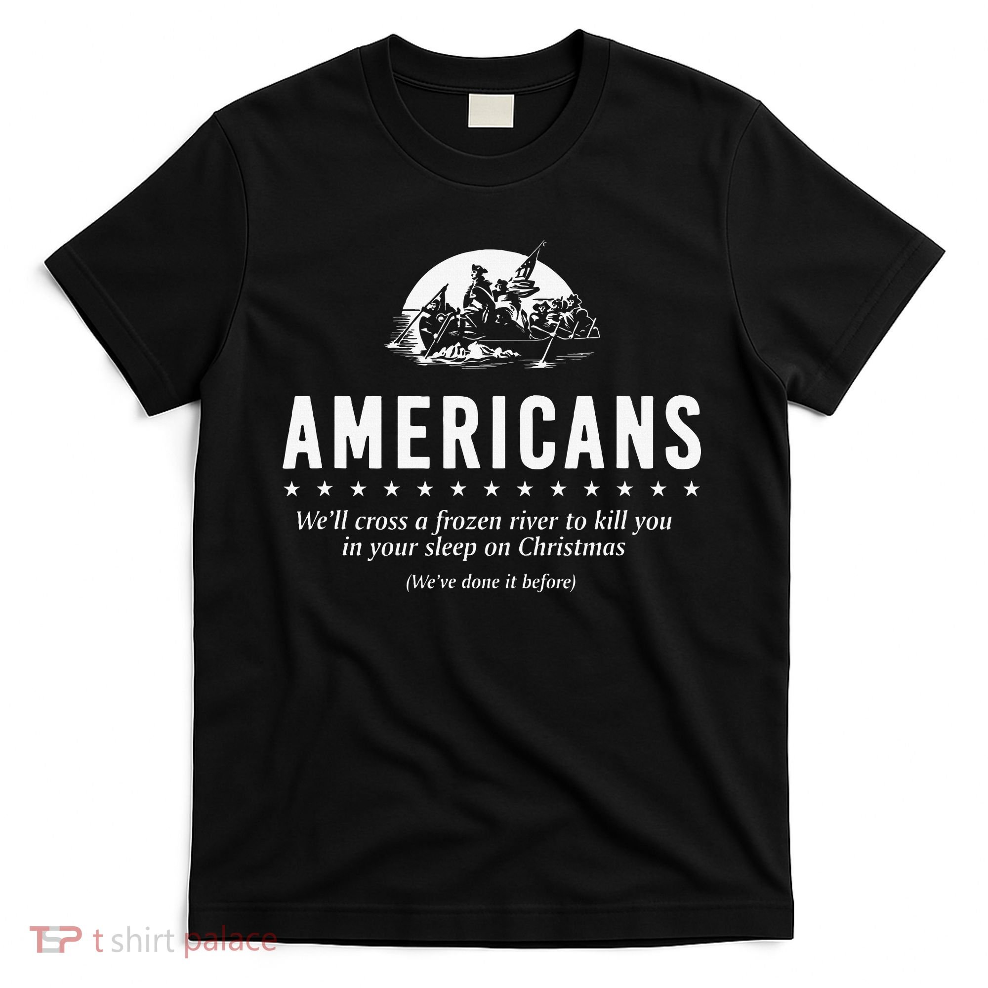 Americans WeLl Cross A Frozen River T-Shirt