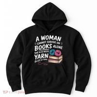 A Woman Cannot Survive On Books Alone She Also Needs Yarn Hoodie thumb 0