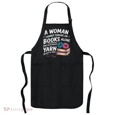 A Woman Cannot Survive On Books Alone She Also Needs Yarn Apron