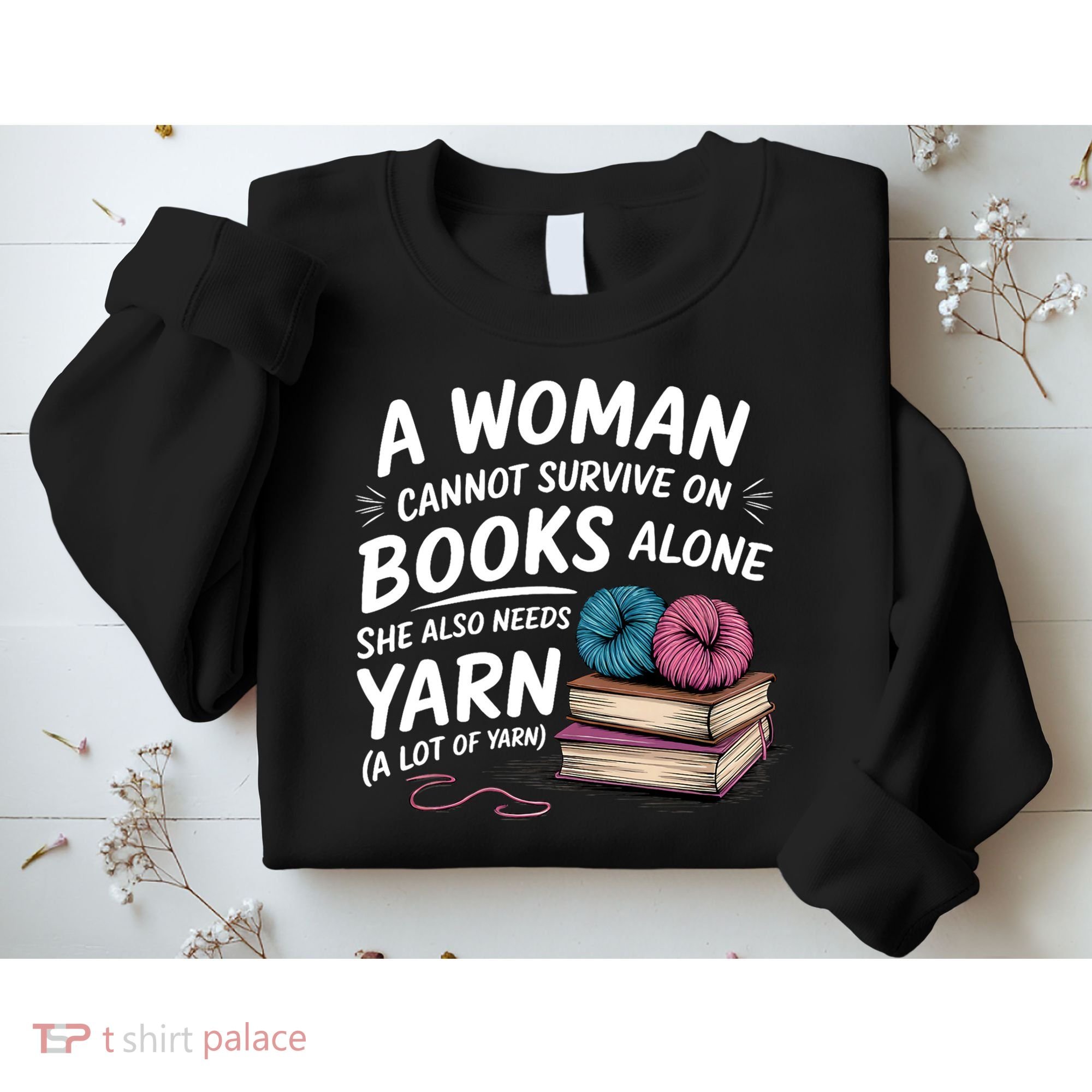 A Woman Cannot Survive On Books Alone She Also Needs Yarn Sweatshirt