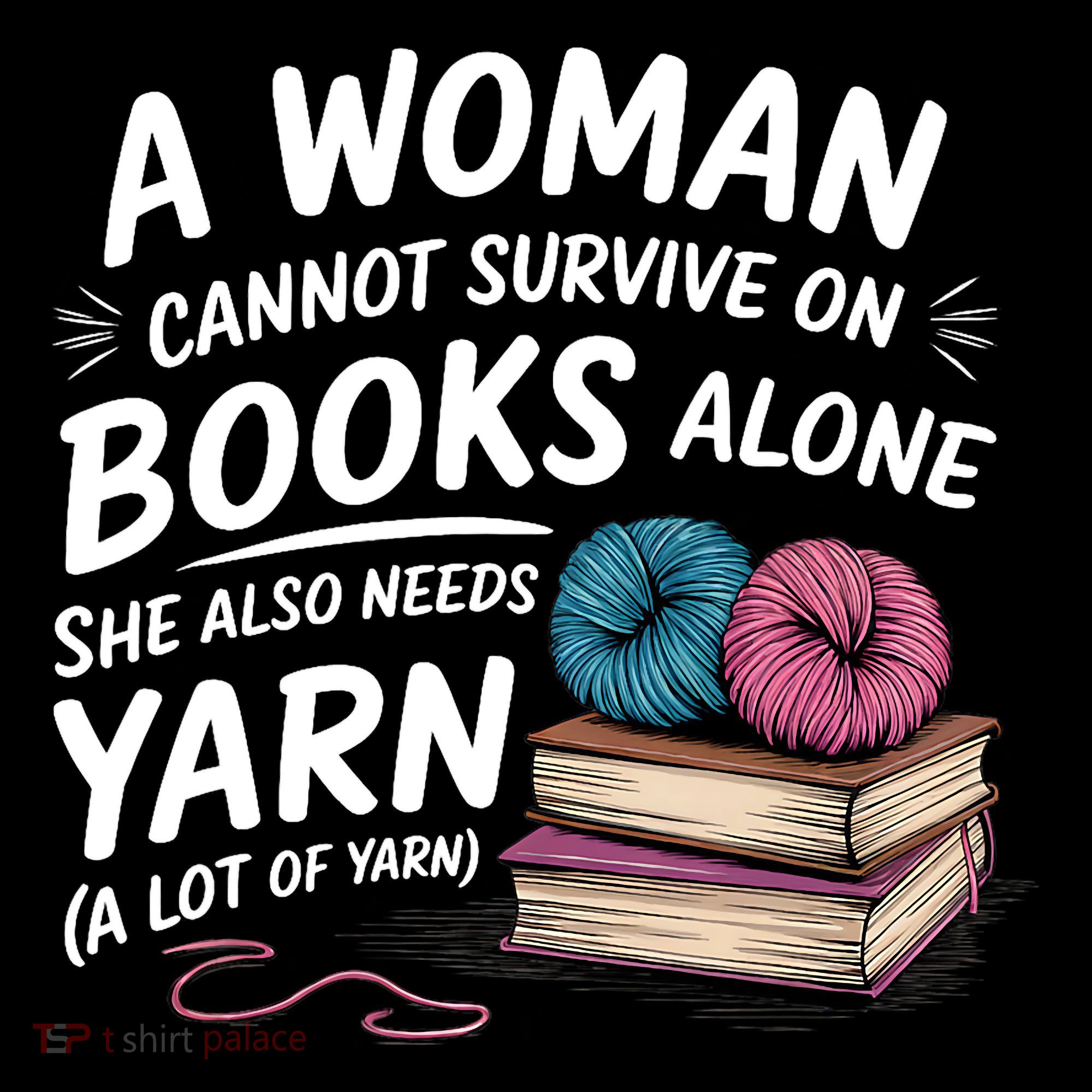 A Woman Cannot Survive On Books Alone She Also Needs Yarn Button