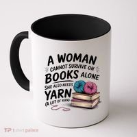 A Woman Cannot Survive On Books Alone She Also Needs Yarn Coffee Mug thumb 0