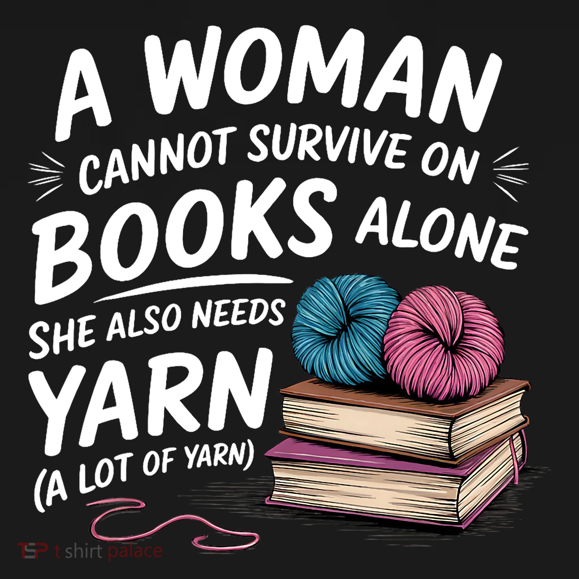 A Woman Cannot Survive On Books Alone She Also Needs Yarn Polo