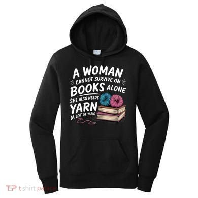 A Woman Cannot Survive On Books Alone She Also Needs Yarn Women's Hoodie