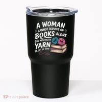 A Woman Cannot Survive On Books Alone She Also Needs Yarn Tumbler thumb 0