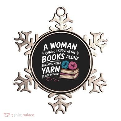 A Woman Cannot Survive On Books Alone She Also Needs Yarn Ornament