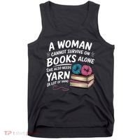 A Woman Cannot Survive On Books Alone She Also Needs Yarn Tank Top thumb 0
