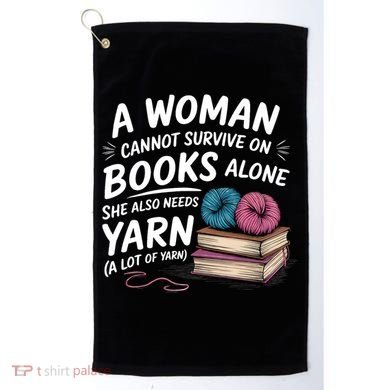 A Woman Cannot Survive On Books Alone She Also Needs Yarn Golf Towel
