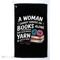 A Woman Cannot Survive On Books Alone She Also Needs Yarn Golf Towel thumb 0