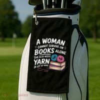 A Woman Cannot Survive On Books Alone She Also Needs Yarn Golf Towel thumb 2