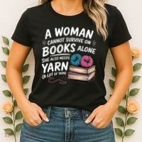 A Woman Cannot Survive On Books Alone She Also Needs Yarn Women's T-Shirt thumb 2