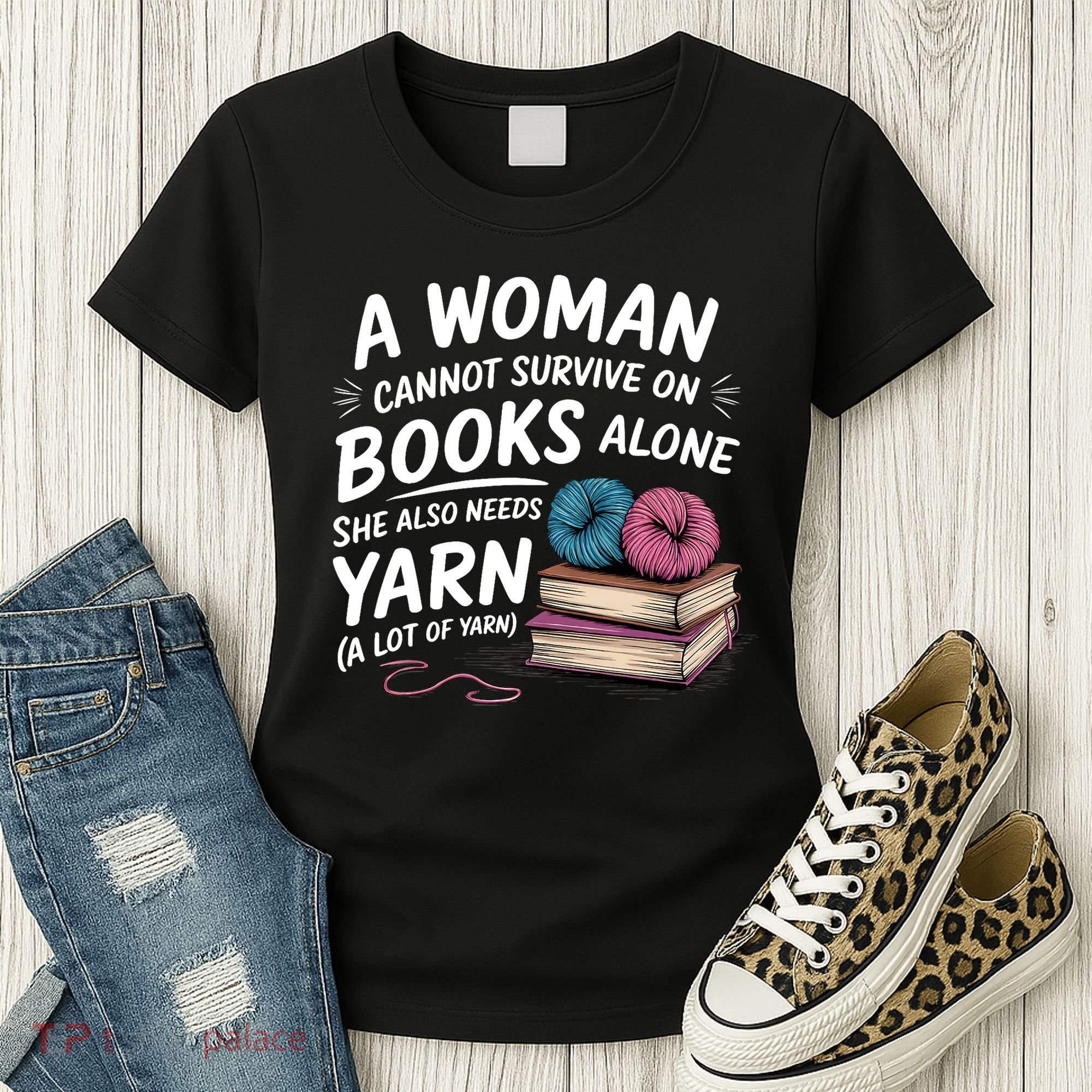 A Woman Cannot Survive On Books Alone She Also Needs Yarn Women's T-Shirt