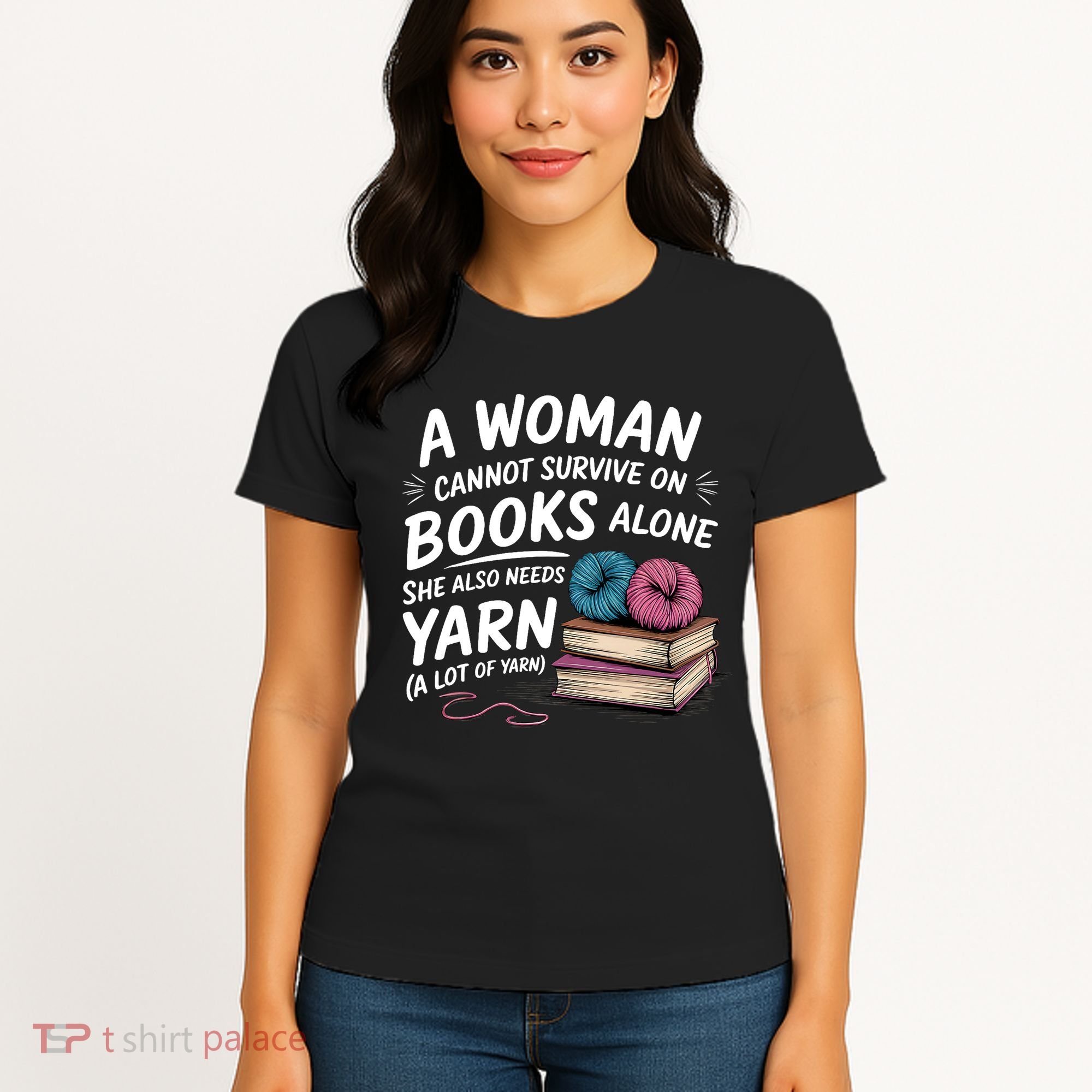 A Woman Cannot Survive On Books Alone She Also Needs Yarn Women's T-Shirt