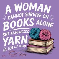 A Woman Cannot Survive On Books Alone She Also Needs Yarn T-Shirt thumb 2