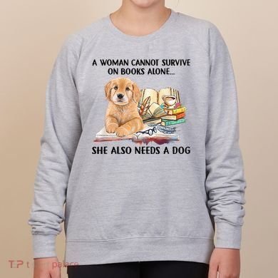 A Woman Cannot Survive On Books Alone She Also Needs A Dog Women's Sweatshirt
