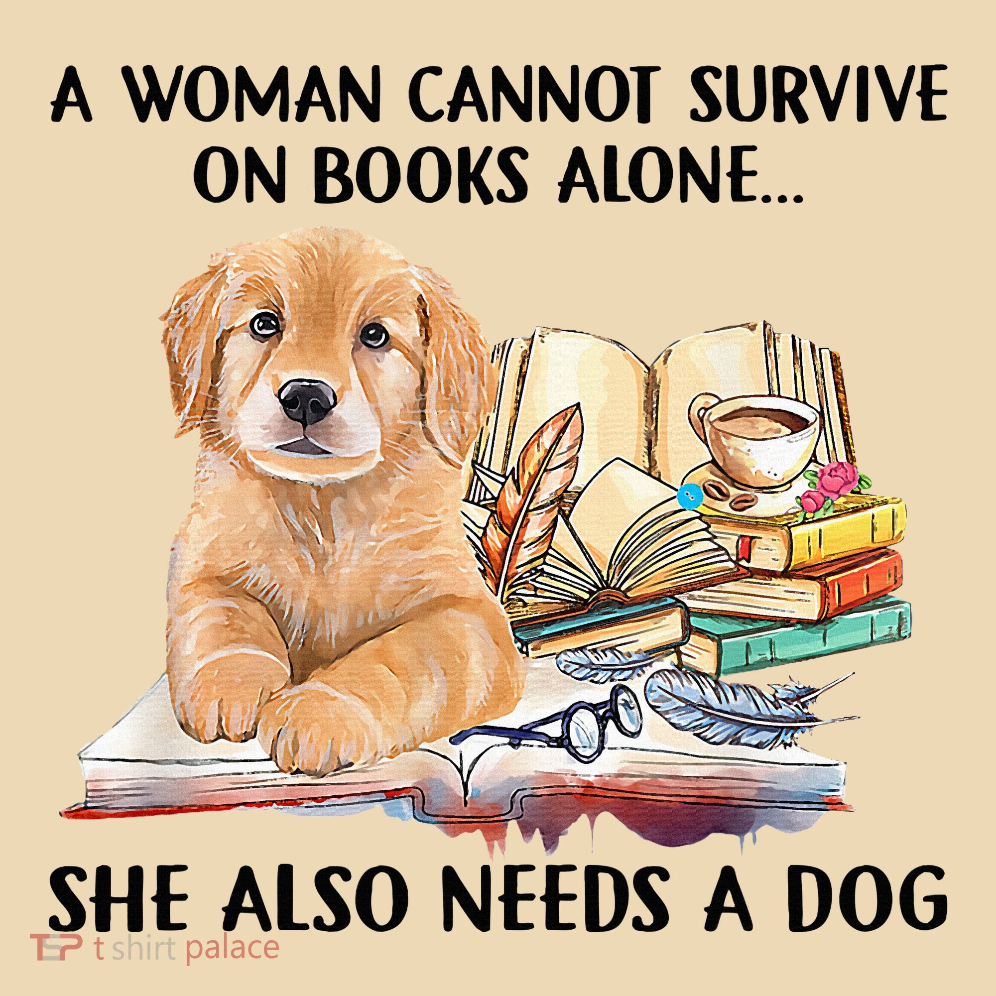 A Woman Cannot Survive On Books Alone She Also Needs A Dog Tote Bag