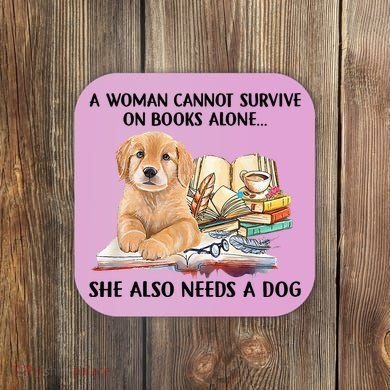 A Woman Cannot Survive On Books Alone She Also Needs A Dog Coaster