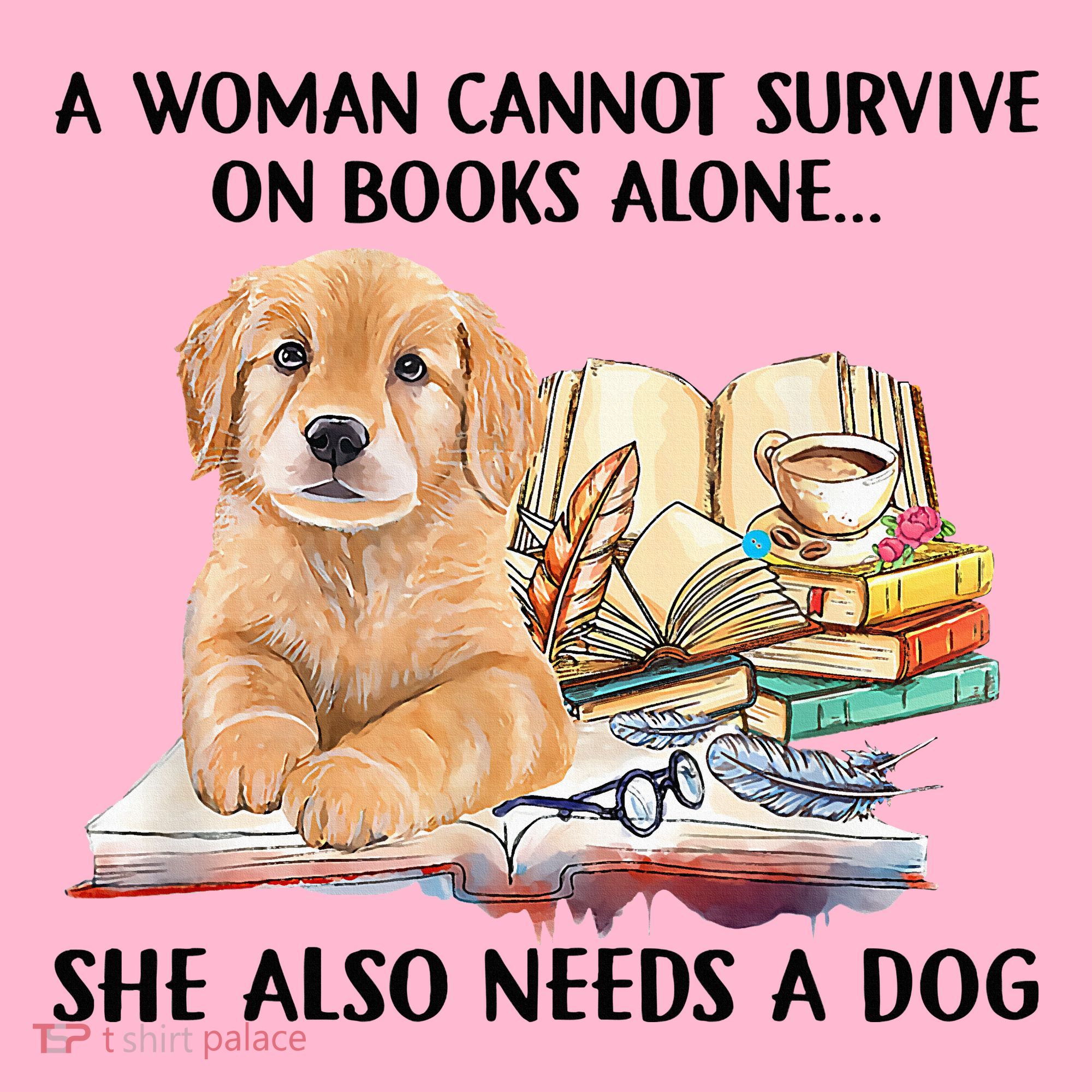 A Woman Cannot Survive On Books Alone She Also Needs A Dog Coaster